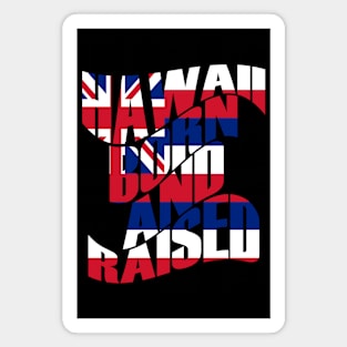 Hawaii Born and Raised Flag by Hawaii Nei All Day Magnet